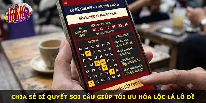 Chia sẻ bí quyết soi cầu giúp tối ưu hóa lộc lá lô đề