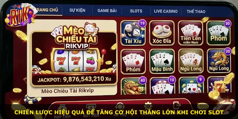 Chiến lược hiệu quả để tăng cơ hội thắng lớn khi chơi slot