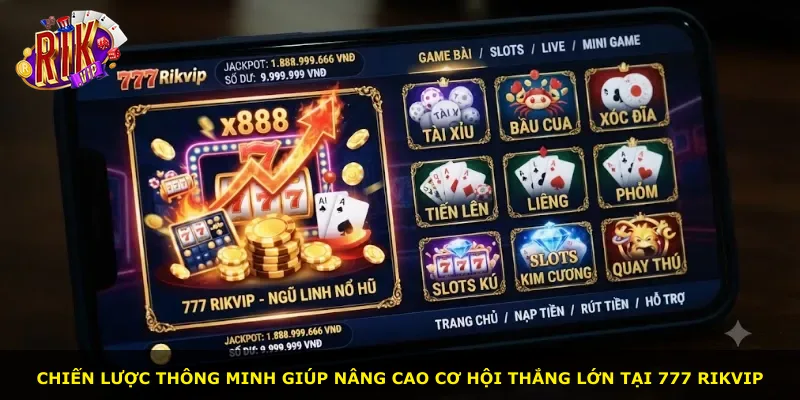 Chiến lược thông minh giúp nâng cao cơ hội thắng lớn tại 777 Rikvip