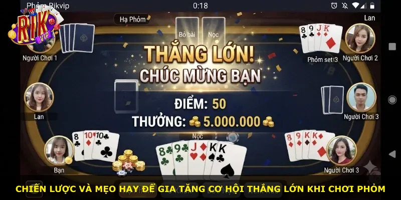 Chiến lược và mẹo hay để gia tăng cơ hội thắng lớn khi chơi phỏm