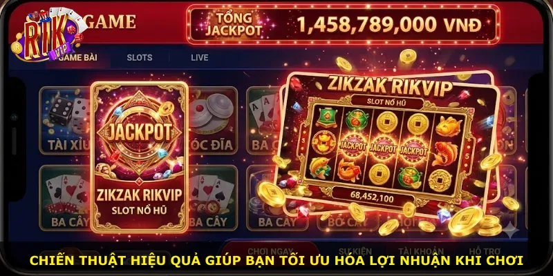 Chiến thuật hiệu quả giúp bạn tối ưu hóa lợi nhuận khi chơi