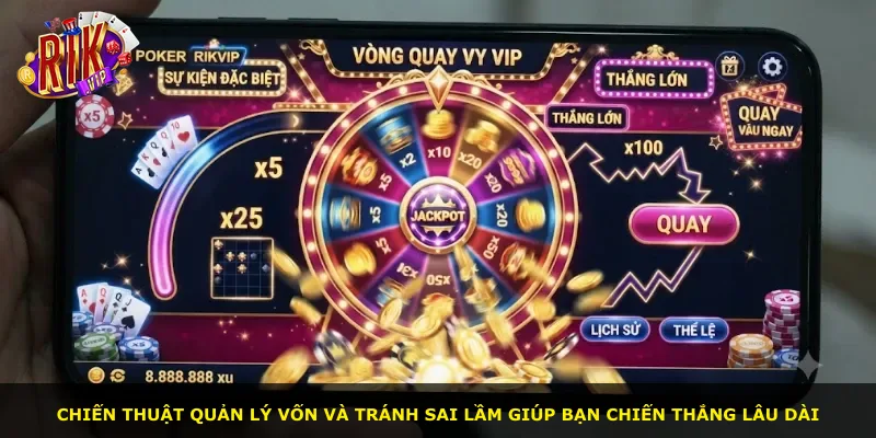 Chiến thuật quản lý vốn và tránh sai lầm giúp bạn chiến thắng lâu dài
