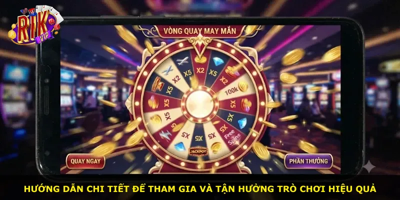 Hướng dẫn chi tiết để tham gia và tận hưởng trò chơi hiệu quả