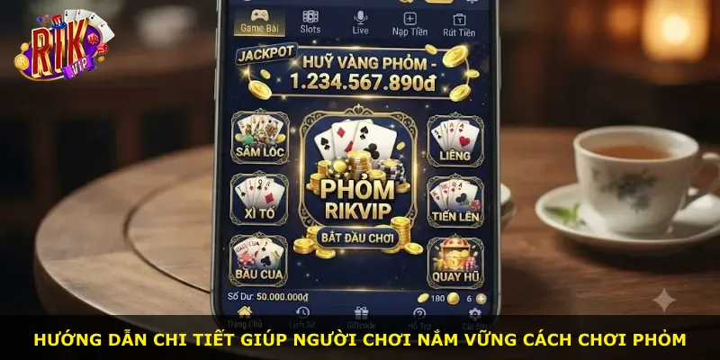 Hướng dẫn chi tiết giúp người chơi nắm vững cách chơi phỏm
