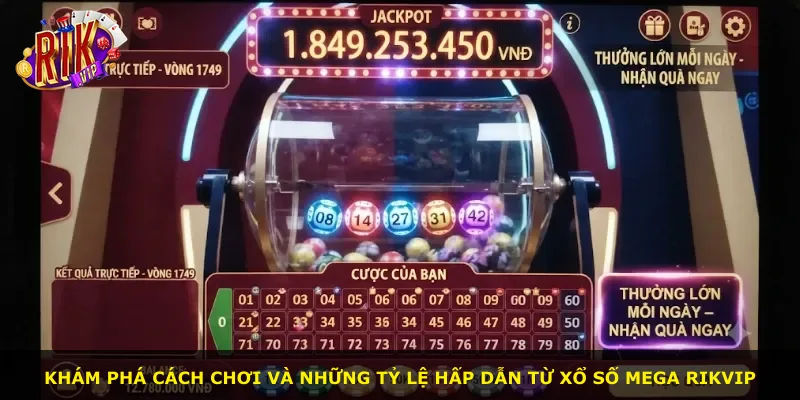 Khám phá cách chơi và những tỷ lệ hấp dẫn từ xổ số Mega Rikvip