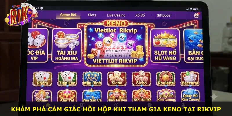 Khám phá cảm giác hồi hộp khi tham gia Keno tại Rikvip