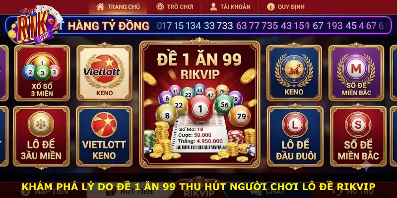 Khám phá lý do đề 1 ăn 99 thu hút người chơi lô đề Rikvip