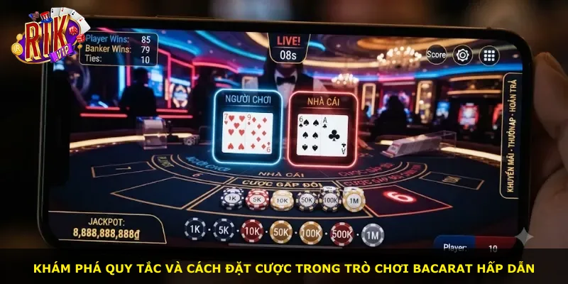 Khám phá quy tắc và cách đặt cược trong trò chơi Bacarat hấp dẫn