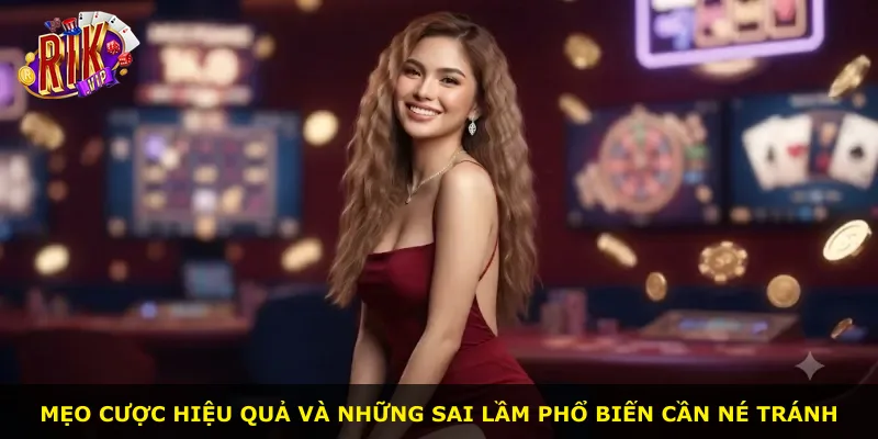 Mẹo cược hiệu quả và những sai lầm phổ biến cần né tránh