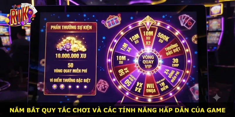 Nắm bắt quy tắc chơi và các tính năng hấp dẫn của game