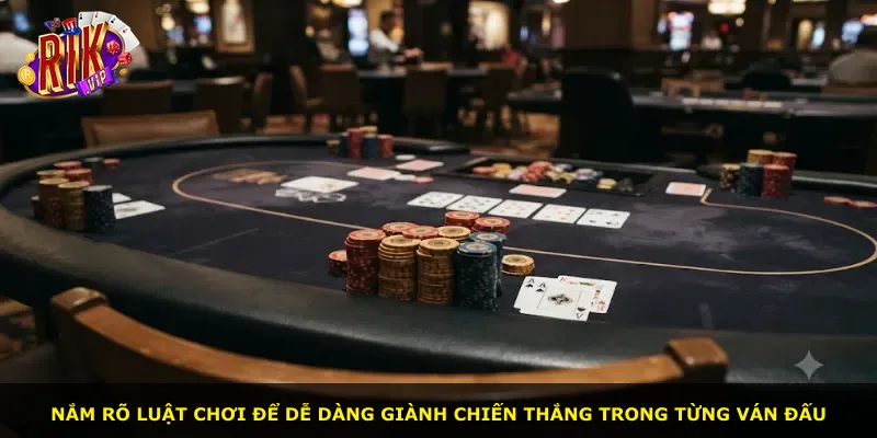 Nắm rõ luật chơi để dễ dàng giành chiến thắng trong từng ván đấu