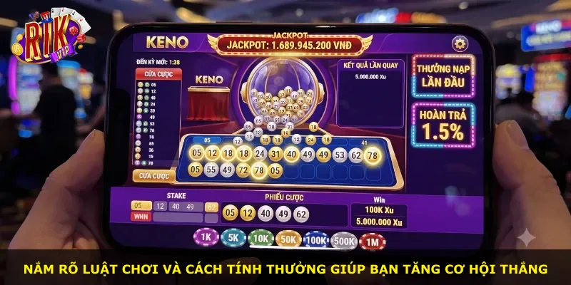 Nắm rõ luật chơi và cách tính thưởng giúp bạn tăng cơ hội thắng
