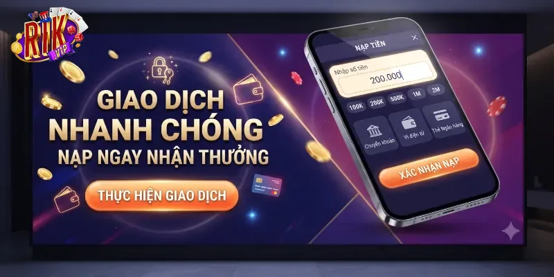 Nạp Tiền Rikvip An Toàn, Nhận Thưởng Nhanh Chóng Cho Mọi Thành Viên
