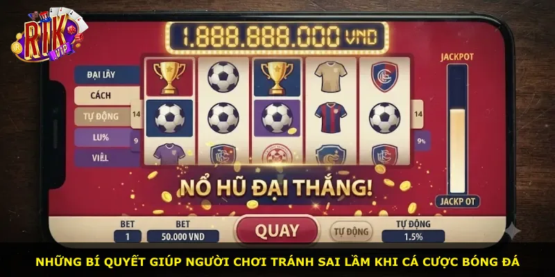 Những bí quyết giúp người chơi tránh sai lầm khi cá cược bóng đá