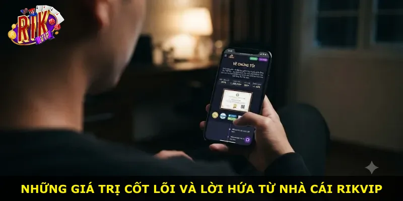 Những giá trị cốt lõi và lời hứa từ nhà cái Rikvip
