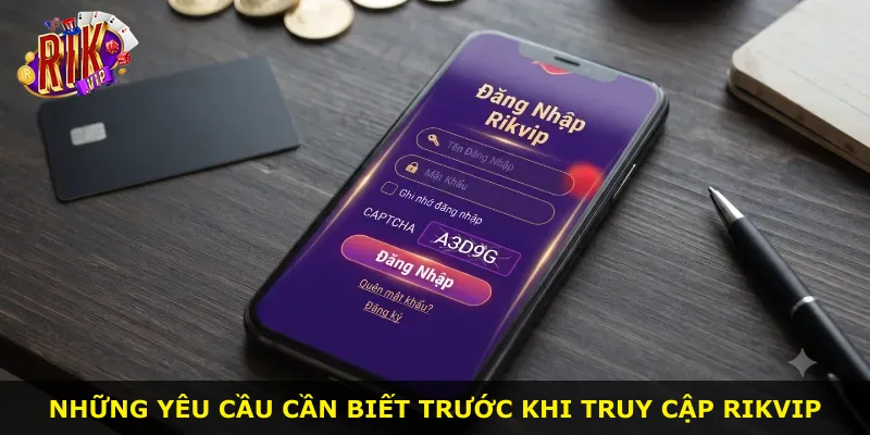 Những yêu cầu cần biết trước khi truy cập Rikvip