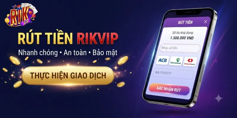 Rút Tiền Rikvip An Toàn, Nhận Thưởng Liền Tay Cực Đơn Giản