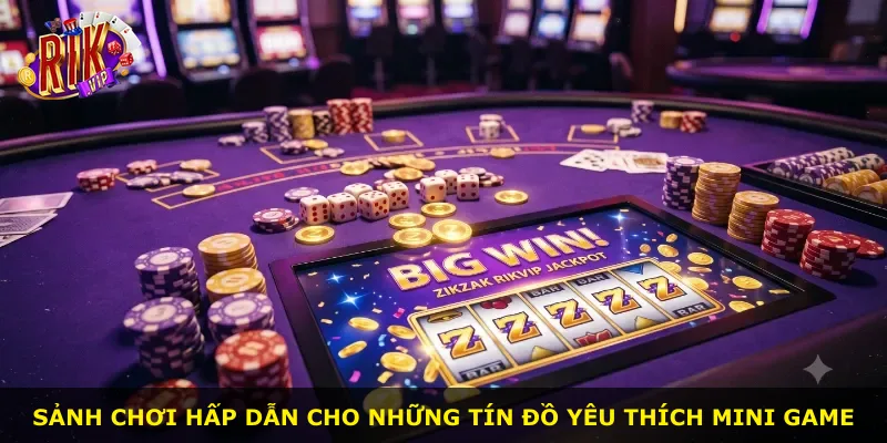 Sảnh chơi hấp dẫn cho những tín đồ yêu thích mini game