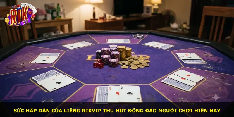 Sức hấp dẫn của Liêng Rikvip thu hút đông đảo người chơi hiện nay