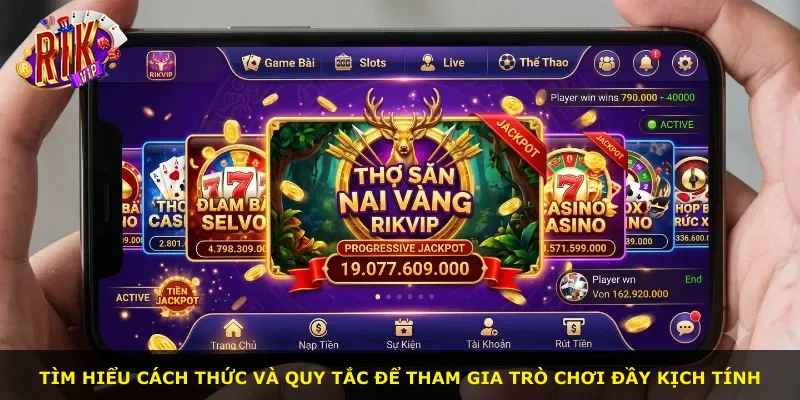 Tìm hiểu cách thức và quy tắc để tham gia trò chơi đầy kịch tính