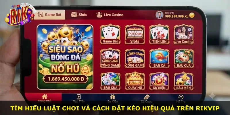 Tìm hiểu luật chơi và cách đặt kèo hiệu quả trên Rikvip