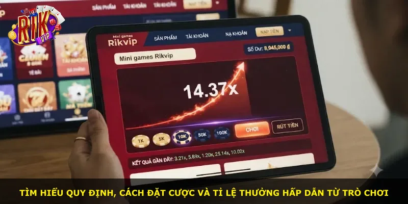 Tìm hiểu quy định, cách đặt cược và tỉ lệ thưởng hấp dẫn từ trò chơi