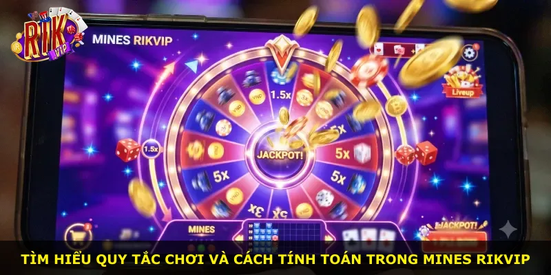 Tìm hiểu quy tắc chơi và cách tính toán trong Mines Rikvip