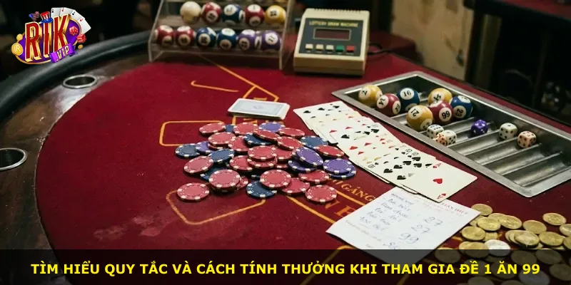 Tìm hiểu quy tắc và cách tính thưởng khi tham gia đề 1 ăn 99
