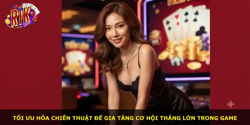 Tối ưu hóa chiến thuật để gia tăng cơ hội thắng lớn trong game