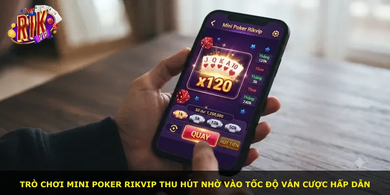 Trò chơi Mini Poker Rikvip thu hút nhờ vào tốc độ ván cược hấp dẫn