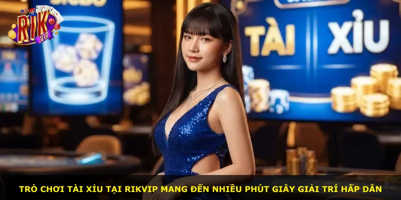 Trò chơi Tài Xỉu tại Rikvip mang đến nhiều phút giây giải trí hấp dẫn